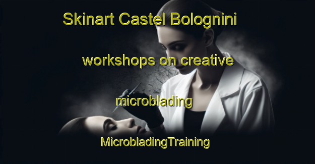 Skinart Castel Bolognini workshops on creative microblading | #MicrobladingTraining #MicrobladingClasses #SkinartTraining-Italy