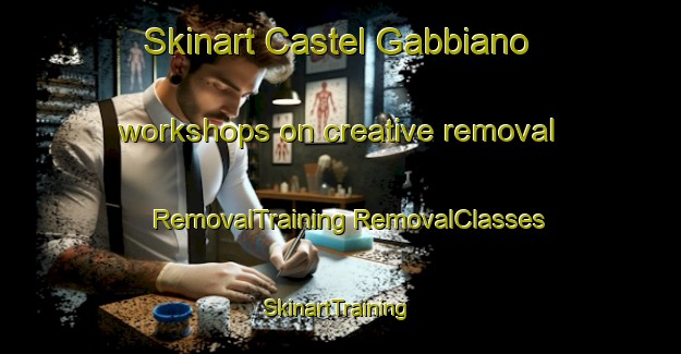 Skinart Castel Gabbiano workshops on creative removal | #RemovalTraining #RemovalClasses #SkinartTraining-Italy