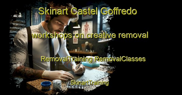 Skinart Castel Goffredo workshops on creative removal | #RemovalTraining #RemovalClasses #SkinartTraining-Italy