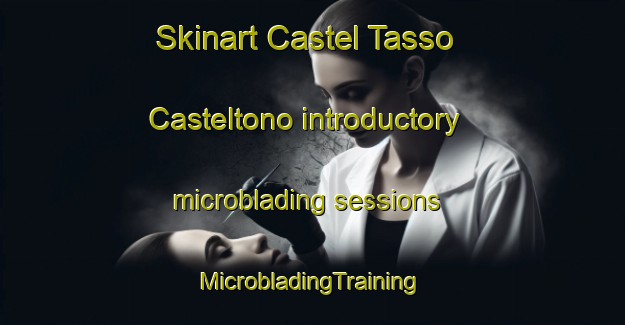 Skinart Castel Tasso Casteltono introductory microblading sessions | #MicrobladingTraining #MicrobladingClasses #SkinartTraining-Italy