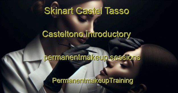 Skinart Castel Tasso Casteltono introductory permanentmakeup sessions | #PermanentmakeupTraining #PermanentmakeupClasses #SkinartTraining-Italy