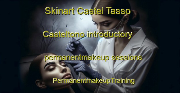 Skinart Castel Tasso Casteltono introductory permanentmakeup sessions | #PermanentmakeupTraining #PermanentmakeupClasses #SkinartTraining-Italy