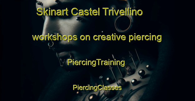 Skinart Castel Trivellino workshops on creative piercing | #PiercingTraining #PiercingClasses #SkinartTraining-Italy