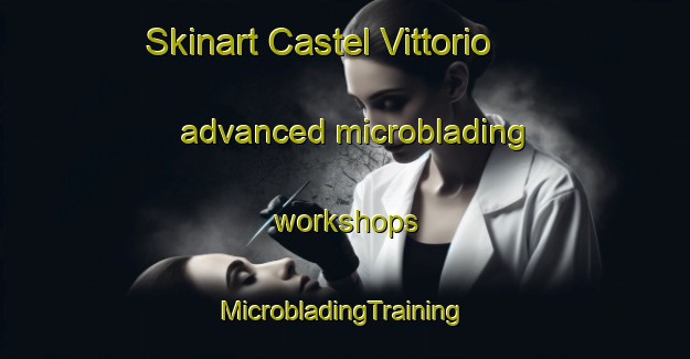 Skinart Castel Vittorio advanced microblading workshops | #MicrobladingTraining #MicrobladingClasses #SkinartTraining-Italy