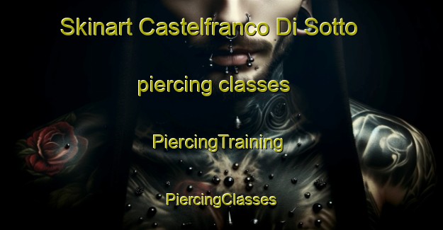 Skinart Castelfranco Di Sotto piercing classes | #PiercingTraining #PiercingClasses #SkinartTraining-Italy