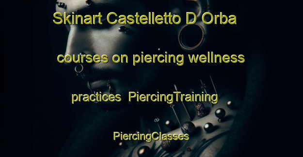 Skinart Castelletto D Orba courses on piercing wellness practices | #PiercingTraining #PiercingClasses #SkinartTraining-Italy