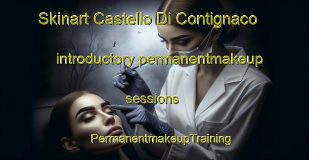 Skinart Castello Di Contignaco introductory permanentmakeup sessions | #PermanentmakeupTraining #PermanentmakeupClasses #SkinartTraining-Italy