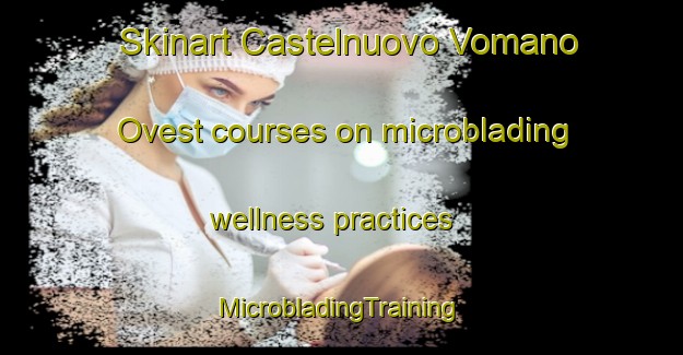 Skinart Castelnuovo Vomano Ovest courses on microblading wellness practices | #MicrobladingTraining #MicrobladingClasses #SkinartTraining-Italy