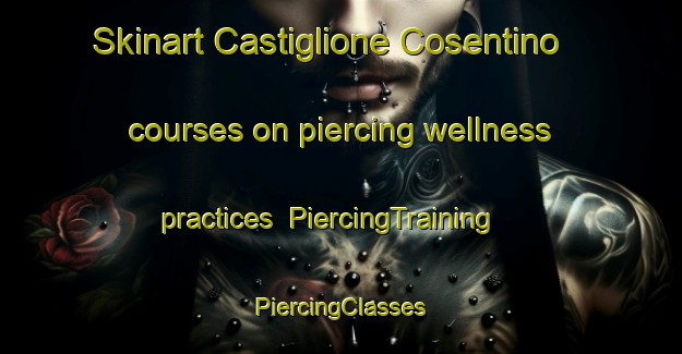 Skinart Castiglione Cosentino courses on piercing wellness practices | #PiercingTraining #PiercingClasses #SkinartTraining-Italy