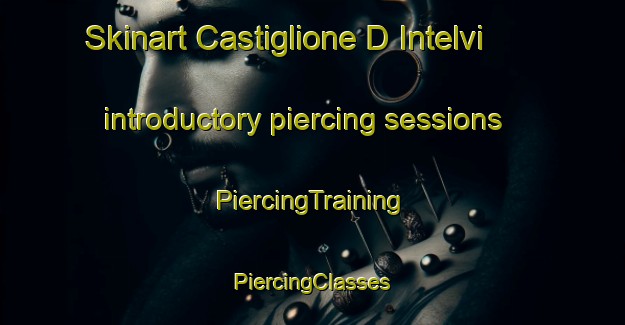 Skinart Castiglione D Intelvi introductory piercing sessions | #PiercingTraining #PiercingClasses #SkinartTraining-Italy