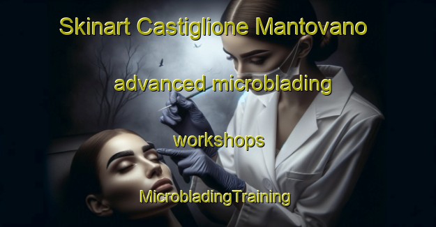 Skinart Castiglione Mantovano advanced microblading workshops | #MicrobladingTraining #MicrobladingClasses #SkinartTraining-Italy