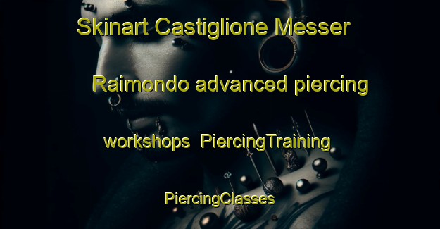 Skinart Castiglione Messer Raimondo advanced piercing workshops | #PiercingTraining #PiercingClasses #SkinartTraining-Italy