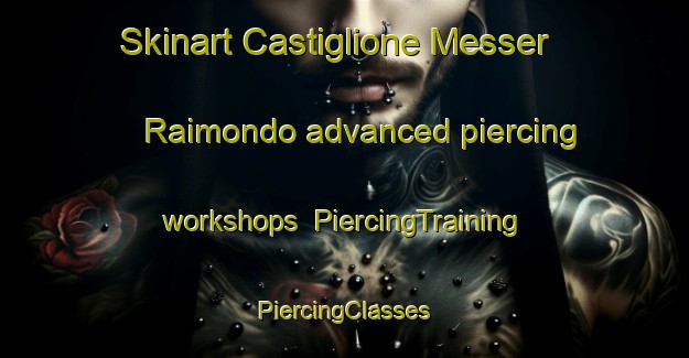 Skinart Castiglione Messer Raimondo advanced piercing workshops | #PiercingTraining #PiercingClasses #SkinartTraining-Italy