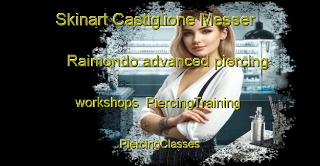 Skinart Castiglione Messer Raimondo advanced piercing workshops | #PiercingTraining #PiercingClasses #SkinartTraining-Italy