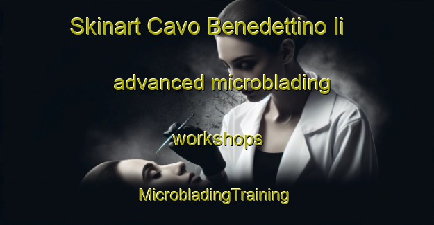 Skinart Cavo Benedettino Ii advanced microblading workshops | #MicrobladingTraining #MicrobladingClasses #SkinartTraining-Italy