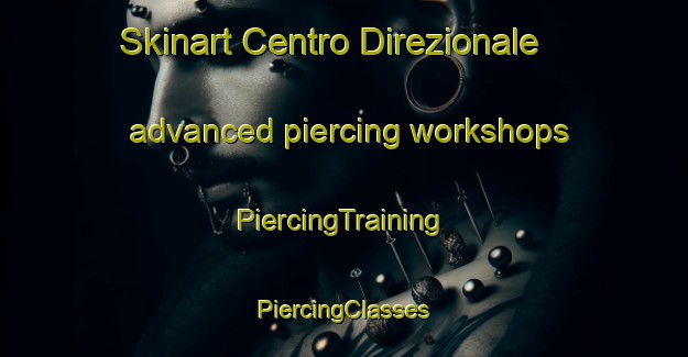 Skinart Centro Direzionale advanced piercing workshops | #PiercingTraining #PiercingClasses #SkinartTraining-Italy