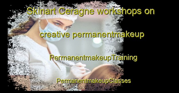 Skinart Ceragne workshops on creative permanentmakeup | #PermanentmakeupTraining #PermanentmakeupClasses #SkinartTraining-Italy