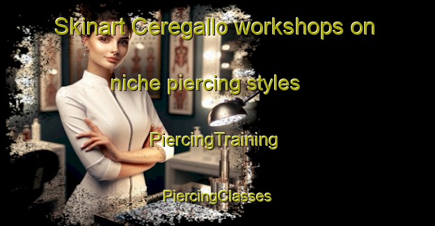 Skinart Ceregallo workshops on niche piercing styles | #PiercingTraining #PiercingClasses #SkinartTraining-Italy