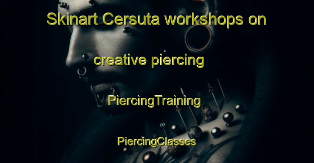 Skinart Cersuta workshops on creative piercing | #PiercingTraining #PiercingClasses #SkinartTraining-Italy