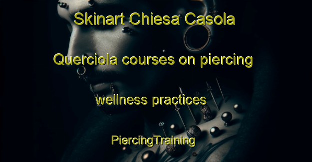 Skinart Chiesa Casola Querciola courses on piercing wellness practices | #PiercingTraining #PiercingClasses #SkinartTraining-Italy