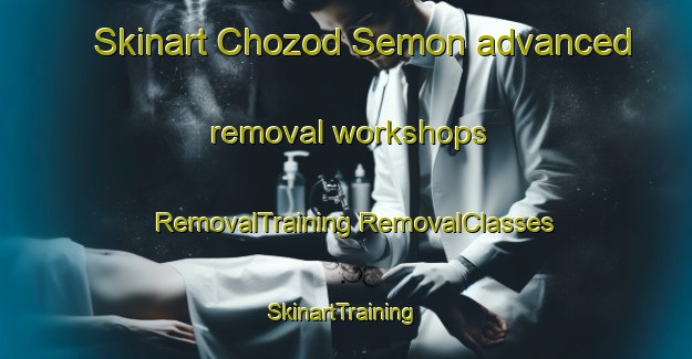 Skinart Chozod Semon advanced removal workshops | #RemovalTraining #RemovalClasses #SkinartTraining-Italy