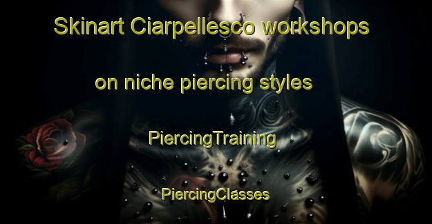 Skinart Ciarpellesco workshops on niche piercing styles | #PiercingTraining #PiercingClasses #SkinartTraining-Italy