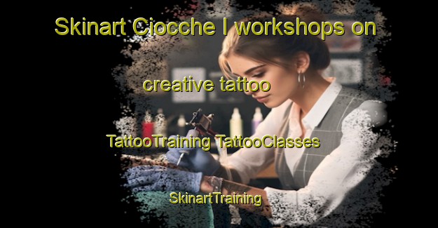 Skinart Ciocche I workshops on creative tattoo | #TattooTraining #TattooClasses #SkinartTraining-Italy