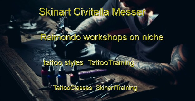 Skinart Civitella Messer Raimondo workshops on niche tattoo styles | TattooTraining | TattooClasses | SkinartTraining-Italy
