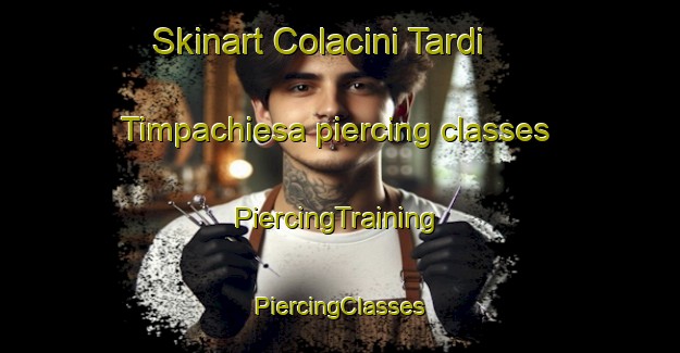 Skinart Colacini Tardi Timpachiesa piercing classes | #PiercingTraining #PiercingClasses #SkinartTraining-Italy