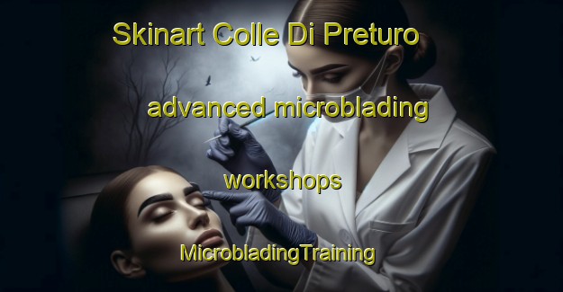 Skinart Colle Di Preturo advanced microblading workshops | #MicrobladingTraining #MicrobladingClasses #SkinartTraining-Italy