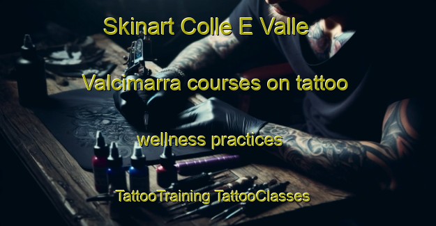 Skinart Colle E Valle Valcimarra courses on tattoo wellness practices | #TattooTraining #TattooClasses #SkinartTraining-Italy