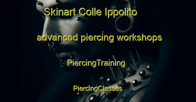 Skinart Colle Ippolito advanced piercing workshops | #PiercingTraining #PiercingClasses #SkinartTraining-Italy