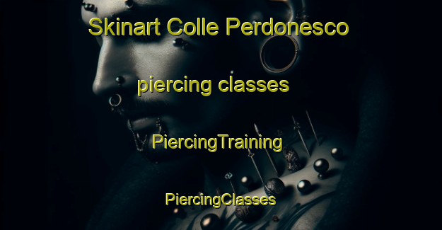 Skinart Colle Perdonesco piercing classes | #PiercingTraining #PiercingClasses #SkinartTraining-Italy