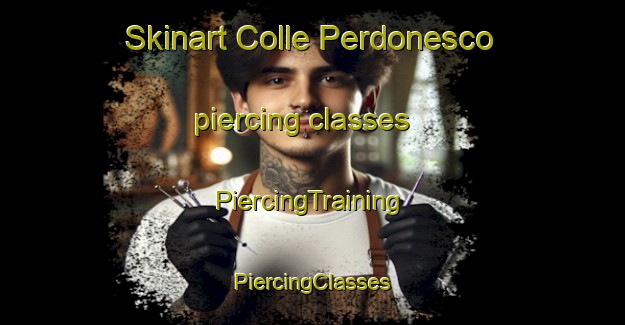 Skinart Colle Perdonesco piercing classes | #PiercingTraining #PiercingClasses #SkinartTraining-Italy