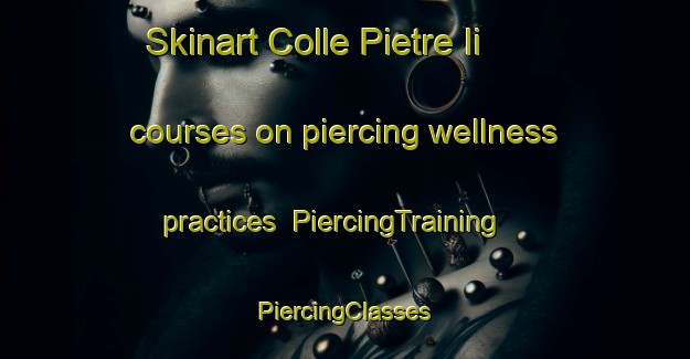 Skinart Colle Pietre Ii courses on piercing wellness practices | #PiercingTraining #PiercingClasses #SkinartTraining-Italy