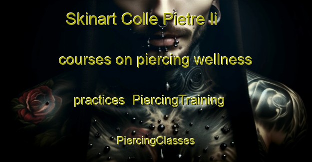 Skinart Colle Pietre Ii courses on piercing wellness practices | #PiercingTraining #PiercingClasses #SkinartTraining-Italy