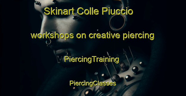 Skinart Colle Piuccio workshops on creative piercing | #PiercingTraining #PiercingClasses #SkinartTraining-Italy