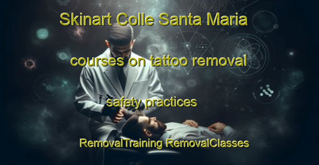 Skinart Colle Santa Maria courses on tattoo removal safety practices | #RemovalTraining #RemovalClasses #SkinartTraining-Italy