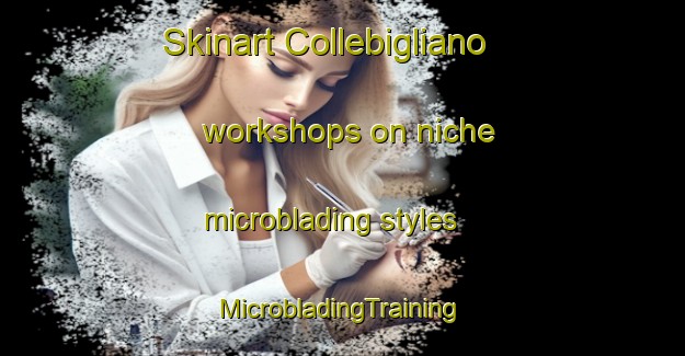 Skinart Collebigliano workshops on niche microblading styles | #MicrobladingTraining #MicrobladingClasses #SkinartTraining-Italy