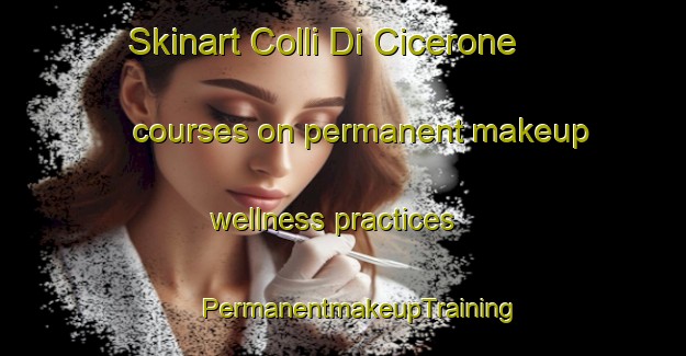 Skinart Colli Di Cicerone courses on permanent makeup wellness practices | #PermanentmakeupTraining #PermanentmakeupClasses #SkinartTraining-Italy