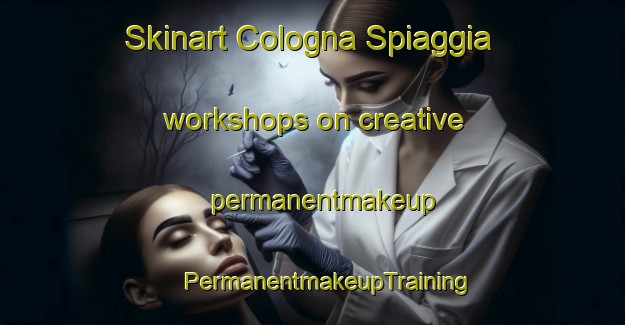 Skinart Cologna Spiaggia workshops on creative permanentmakeup | #PermanentmakeupTraining #PermanentmakeupClasses #SkinartTraining-Italy