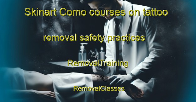Skinart Como courses on tattoo removal safety practices | RemovalTraining | RemovalClasses | SkinartTraining-Italy