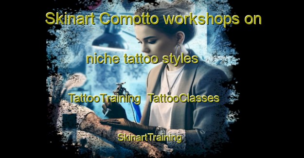 Skinart Comotto workshops on niche tattoo styles | TattooTraining | TattooClasses | SkinartTraining-Italy