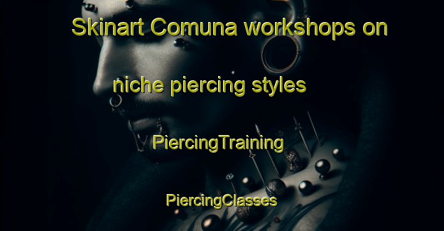 Skinart Comuna workshops on niche piercing styles | #PiercingTraining #PiercingClasses #SkinartTraining-Italy