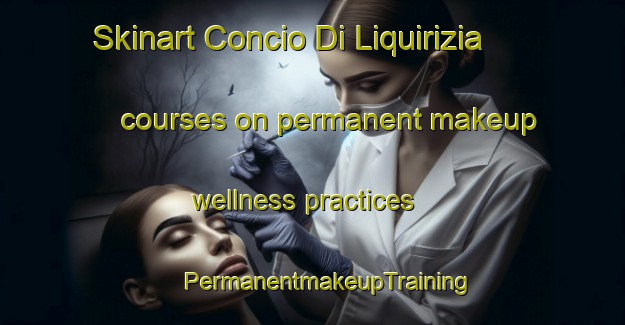 Skinart Concio Di Liquirizia courses on permanent makeup wellness practices | #PermanentmakeupTraining #PermanentmakeupClasses #SkinartTraining-Italy