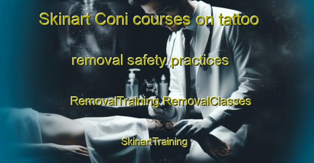 Skinart Coni courses on tattoo removal safety practices | #RemovalTraining #RemovalClasses #SkinartTraining-Italy