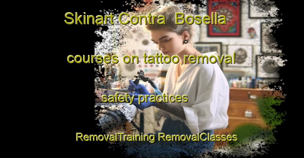 Skinart Contra  Bosella courses on tattoo removal safety practices | #RemovalTraining #RemovalClasses #SkinartTraining-Italy