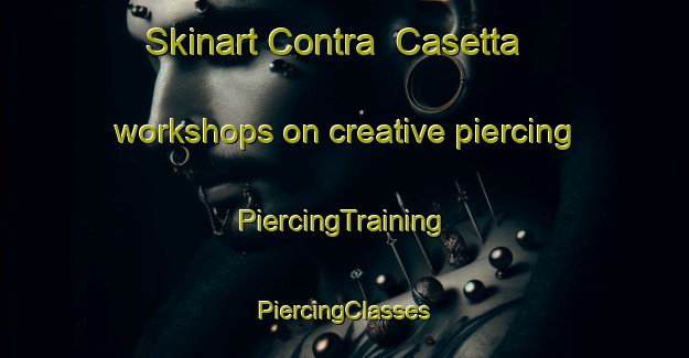 Skinart Contra  Casetta workshops on creative piercing | #PiercingTraining #PiercingClasses #SkinartTraining-Italy