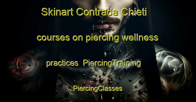 Skinart Contrada Chieti courses on piercing wellness practices | #PiercingTraining #PiercingClasses #SkinartTraining-Italy