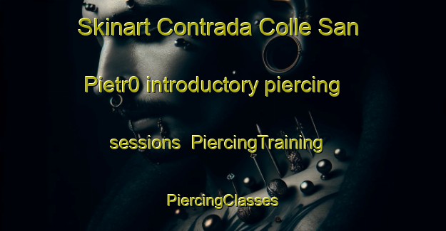 Skinart Contrada Colle San Pietr0 introductory piercing sessions | #PiercingTraining #PiercingClasses #SkinartTraining-Italy